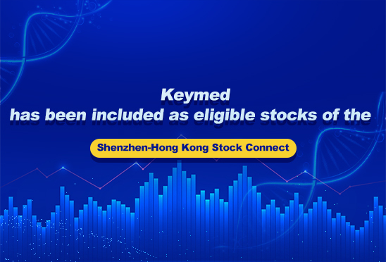 Keymed has been included as eligible stocks of the Shenzhen-Hong Kong Stock Connect